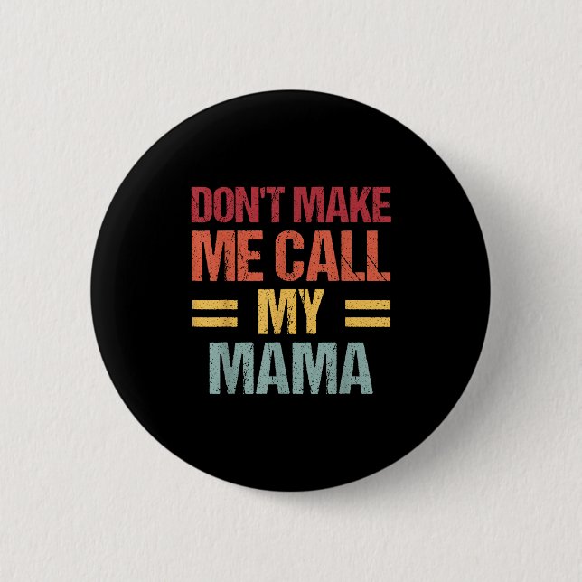 Bóton Redondo 5.08cm Dont Make Me Call My Mama Funny Child Kid Mothers  (Frente)