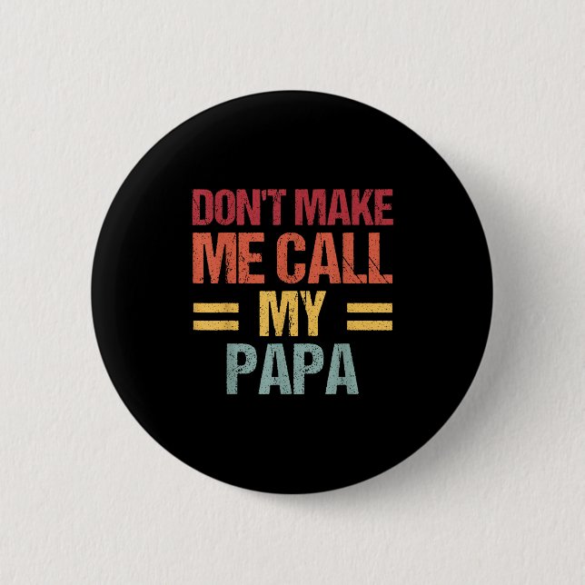 Bóton Redondo 5.08cm Dont Make Me Call My Papa Funny Child Kid Fathers  (Frente)