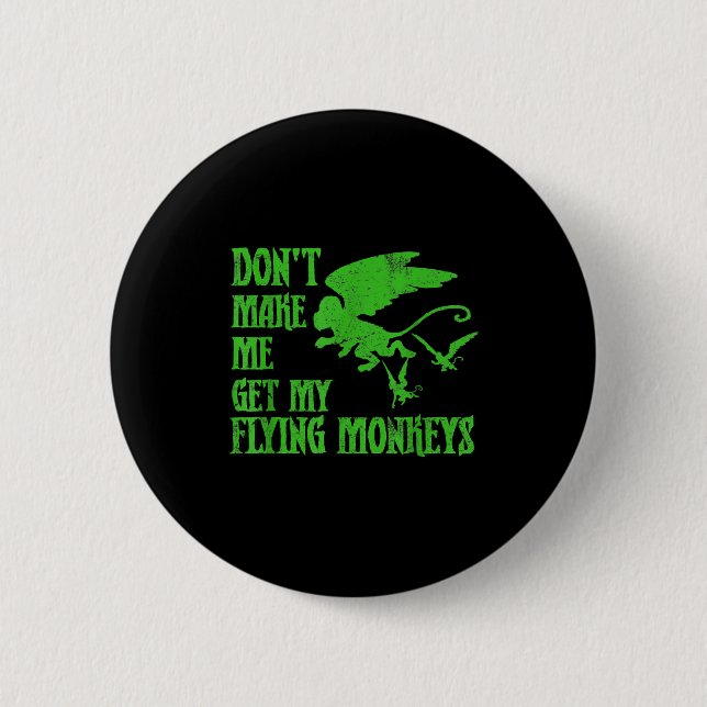 Bóton Redondo 5.08cm Dont Make Me Get Flying Monkeys Wizard Of Oz Wit  (Frente)