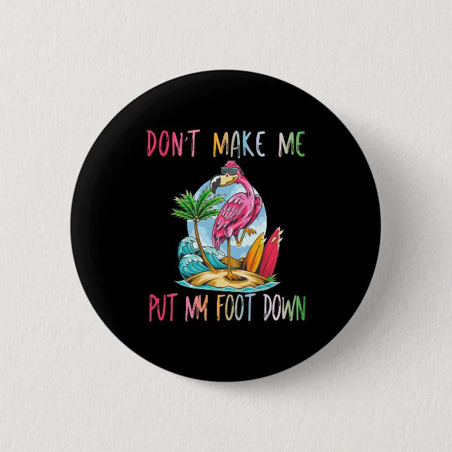 Bóton Redondo 5.08cm Dont Make Me Put My Foot Down Flamingo Summer Funn (Frente)