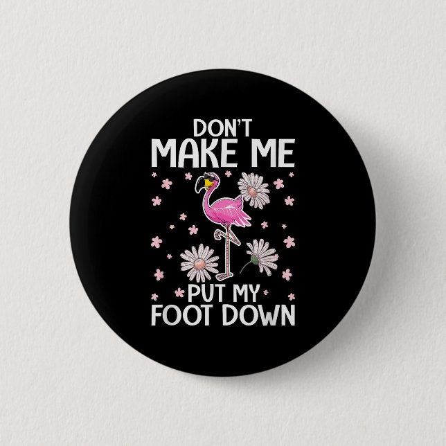 Bóton Redondo 5.08cm Don't Make Me Put My Foot Down Funny Flamingo Love (Frente)