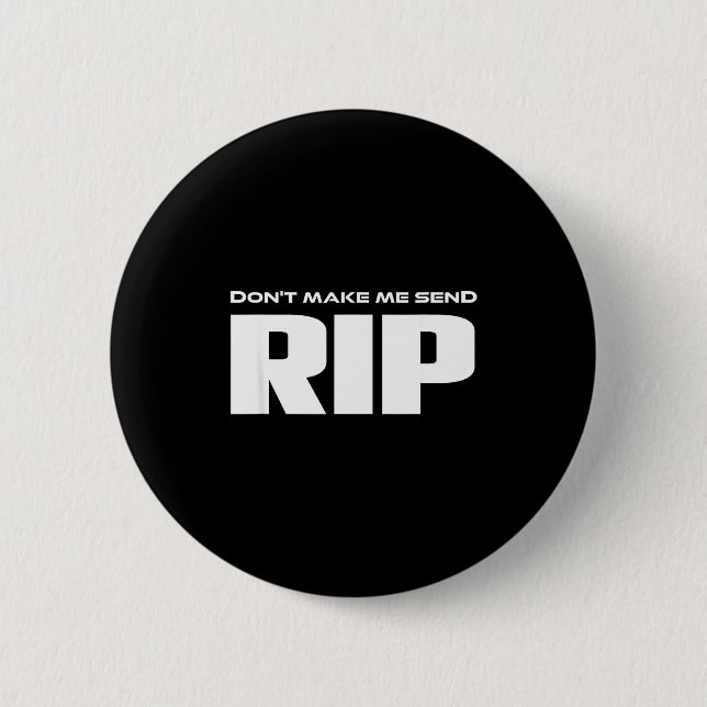 Bóton Redondo 5.08cm Don't Make Me Send Rip Funny Costume  (Frente)