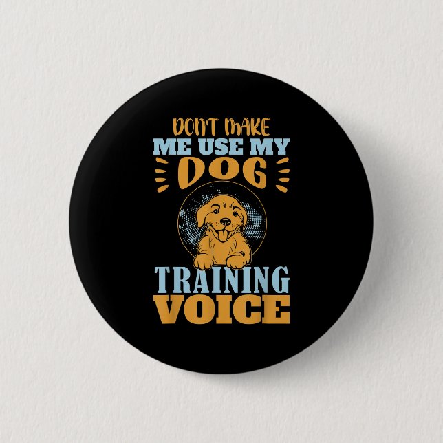 Bóton Redondo 5.08cm Don't Make Me Use My Dog Training Voice Gift Quote (Frente)