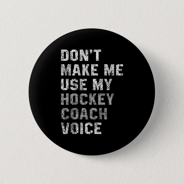 Bóton Redondo 5.08cm Don't Make Me Use My Hockey Coach Voice Shirt Sarc (Frente)