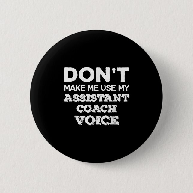 Bóton Redondo 5.08cm Don't Make Me Use My Istant Coach Voice Coaching Q (Frente)