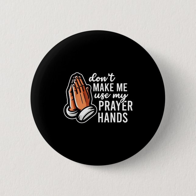 Bóton Redondo 5.08cm Don't Make Me Use My Prayer Hands Funny Church Pun (Frente)