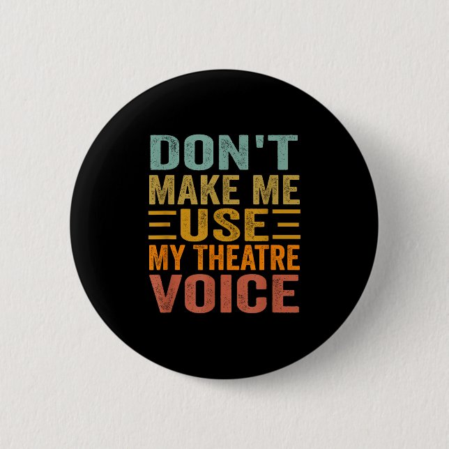 Bóton Redondo 5.08cm Don't Make Me Use My Theatre Voice - Funny Musical (Frente)