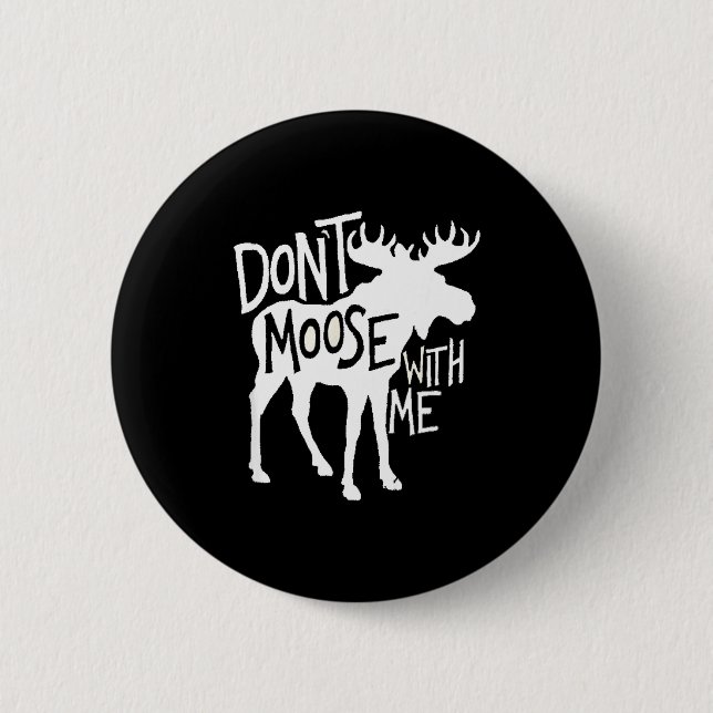 Bóton Redondo 5.08cm Don't Moose With Me Tee Cute Moose Funny Design Mo (Frente)