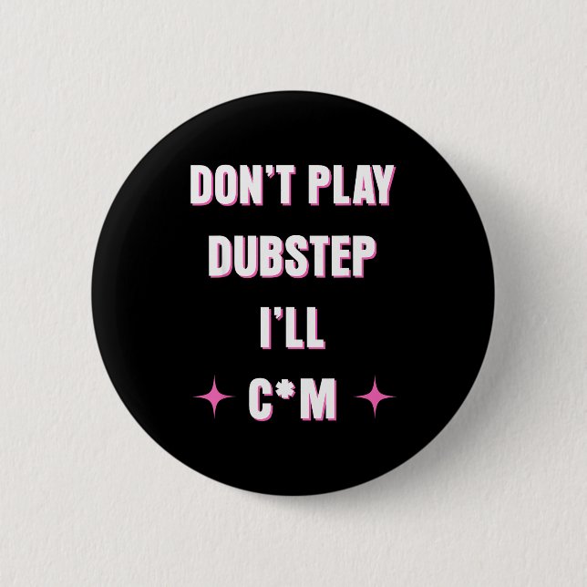 Bóton Redondo 5.08cm Dont Play Dubstep I'll  (Frente)