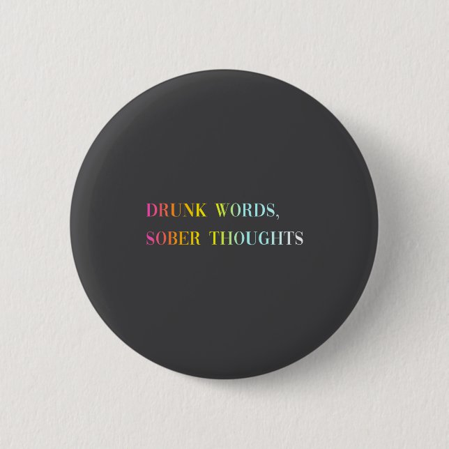 Bóton Redondo 5.08cm Drunk Words Sober Thoughts - Funny Cool Love Quote (Frente)