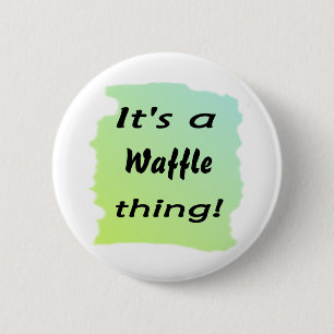 Bóton Redondo 5.08cm É uma coisa do waffle!