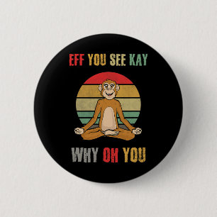 Bóton Redondo 5.08cm Eff You See Kay Why Oh You Funny Monkey Yoga Vinta