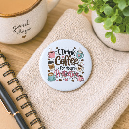 Bóton Redondo 5.08cm Engraçado Eu Bebo Café para Sua Proteção