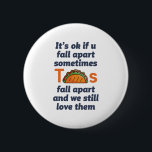 Bóton Redondo 5.08cm Engraçado Inspiração Cotação Taco Sobre a Comida M<br><div class="desc">Tudo bem se você se desmoronar às vezes. Os tacos se desmoronam e nós ainda os amamos. Engraçado design de citação inspiracional e motivacional para aqueles que amam comer taco. Legal mercadoria inspiradora e de apoio para o amante da comida mexicana. Perfeito para o Dia Nacional do Taco. presente de...</div>