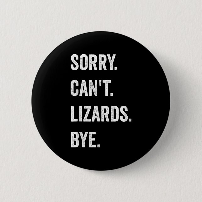 Bóton Redondo 5.08cm Engraçado Lizard, desculpa não os Lizards não pode (Frente)