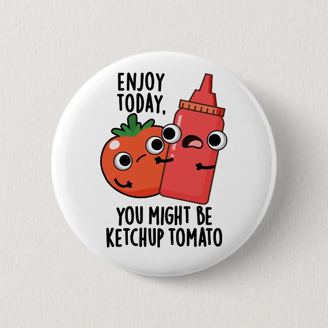 Bóton Redondo 5.08cm Enjoy Today Ketchup Tomato Funny Food Pun  (Frente)