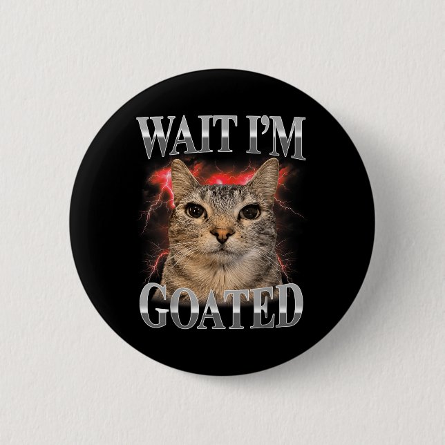 Bóton Redondo 5.08cm Espera Eu Sou Goated Gato Silly Meme Divertido do  (Frente)