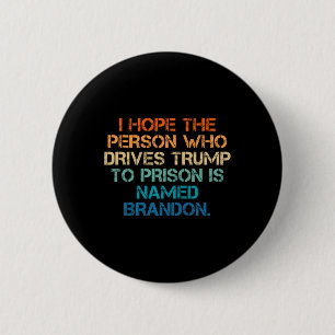 Bóton Redondo 5.08cm Espero Que A Pessoa Que Conduz Trump À Prisão Cham