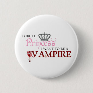 Bóton Redondo 5.08cm "Esqueça a princesa, mim querem ser um vampiro "