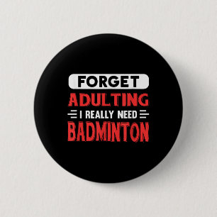 Bóton Redondo 5.08cm Esqueça Adultos Eu Preciso Muito De Badminton Engr