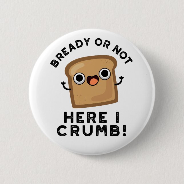 Bóton Redondo 5.08cm Estou Pronta Ou Não Aqui, Eu Mato Pão Engraçado (Frente)
