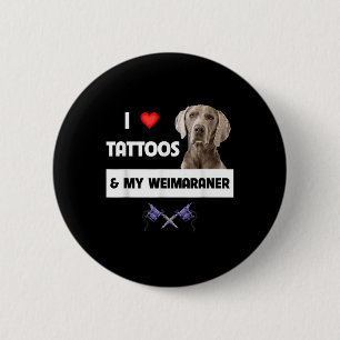 Bóton Redondo 5.08cm Eu Adoro Tatuagens E Meu Cachorro Do Weimaraner Ma