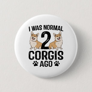 Bóton Redondo 5.08cm Eu Era Normal 2 Corgis Atrás Cachorro