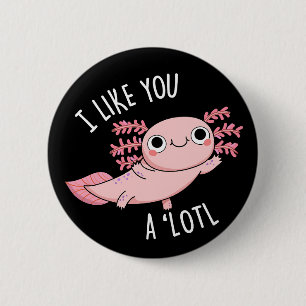 Bóton Redondo 5.08cm Eu Gosto De Você Muito Engraçado Axolotl Pun Dark 