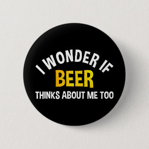 Bóton Redondo 5.08cm Eu me pergunto se a cerveja também pensa em mim
