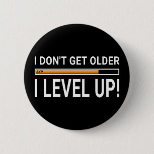 Bóton Redondo 5.08cm Eu não fico mais velho - eu nivelo!