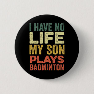 Bóton Redondo 5.08cm Eu Não Tenho Vida Meu Filho Joga Badminton Sports 