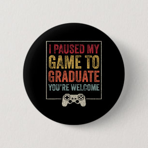 Bóton Redondo 5.08cm Eu Pausar Meu Jogo Para Me Graduado Piada Gamer Gr