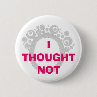 BÓTON REDONDO 5.08CM EU PENSEI NÃO