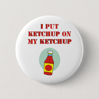 Bóton Redondo 5.08cm Eu pôr a ketchup sobre minha ketchup