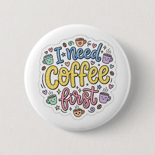 Bóton Redondo 5.08cm  Eu Preciso de Café Primeiro Broche de Tipografia 