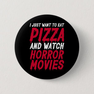 Bóton Redondo 5.08cm Eu Só Quero Comer Pizza E Ver Filmes Horrores H