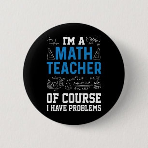 Bóton Redondo 5.08cm Eu Sou Um Professor De Matemática Claro Que Tenho