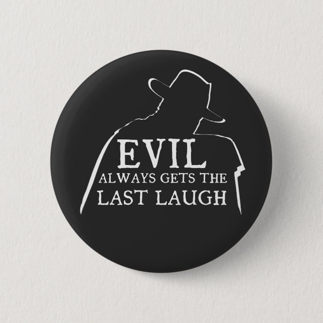 Bóton Redondo 5.08cm Evil Always Gets The Last Laugh (Frente)