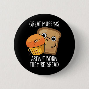 Bóton Redondo 5.08cm Excelente Muffins Não é Nascer Eles são Escuros Pã