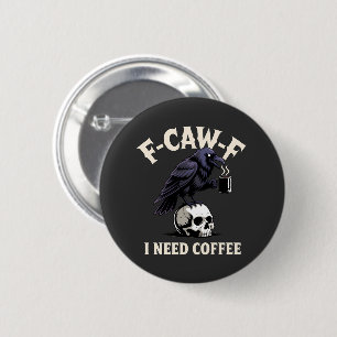 Bóton Redondo 5.08cm F-Caw-F I Preciso De Recursos De Café Crow Raven E