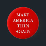 BÓTON REDONDO 5.08CM "FAÇA A AMÉRICA OUTRA VEZ" ANTI-OBESITY FINO<br><div class="desc">" FAÇA A AMÉRICA OUTRA VEZ" a anti-obesidade FINA,  botão da paródia do slogan do trunfo.</div>