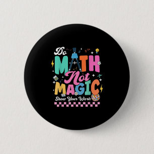 Bóton Redondo 5.08cm Faça Matemática Não Magia Camisetas Engraçadas de