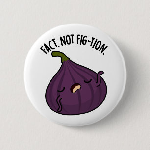 Bóton Redondo 5.08cm Fact Not Fig-tion Funny Fig Pun
