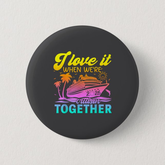 Bóton Redondo 5.08cm Family Cruise 2026 I Love It When We're Cruisin' T (Frente)