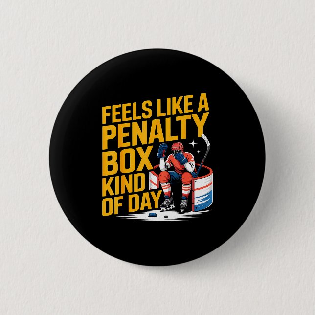 Bóton Redondo 5.08cm Feels Like A Penalty Box Kind Of Day Funny Hockey  (Frente)