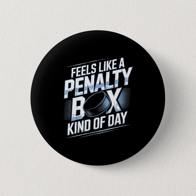 Bóton Redondo 5.08cm Feels Like A Penalty Box Kind Of Day Funny Hockey  (Frente)