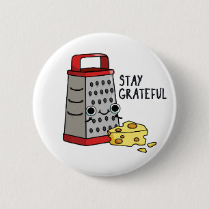 Bóton Redondo 5.08cm Fiquem Grateful Queijo Grater Grater Pun