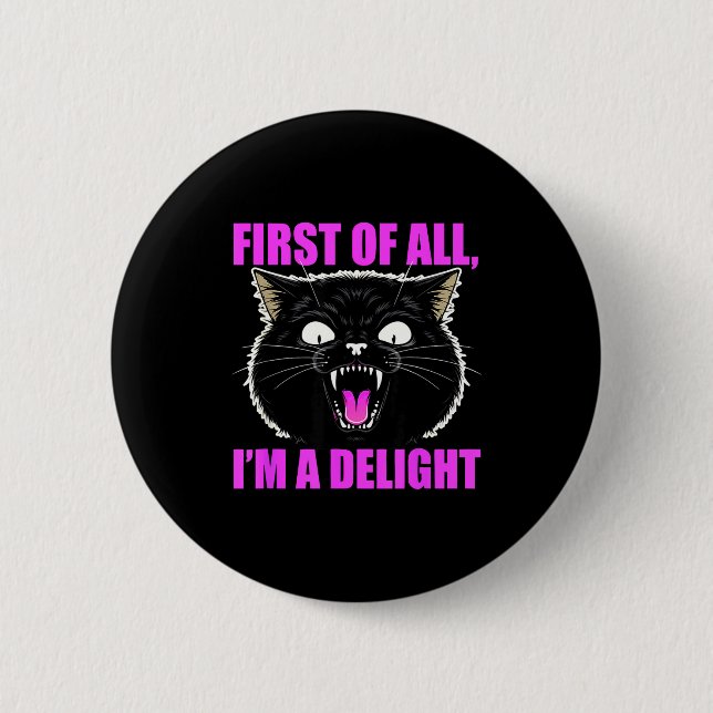 Bóton Redondo 5.08cm First Of All I'm A Delight Roaring Black Cat Quote (Frente)