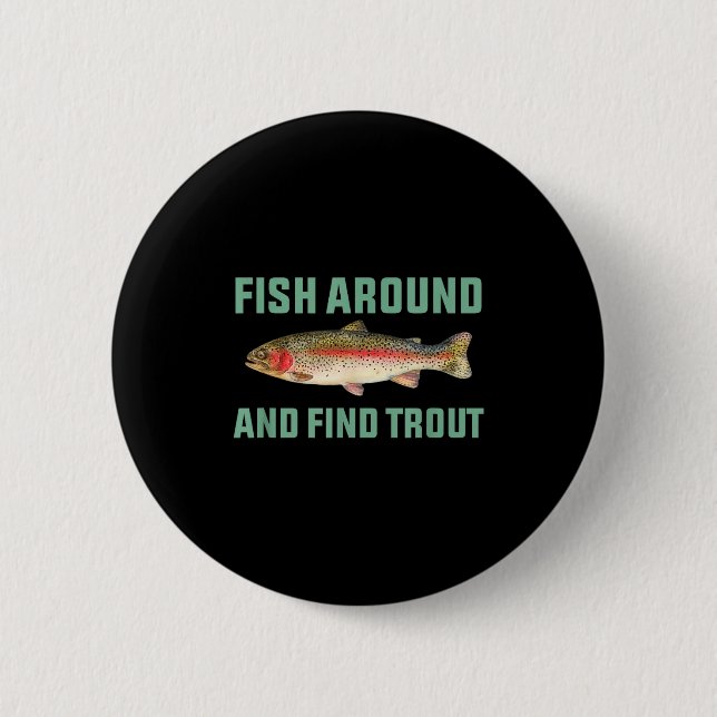 Bóton Redondo 5.08cm Fish Around And Find Trout Funny Fishing Pun  (Frente)