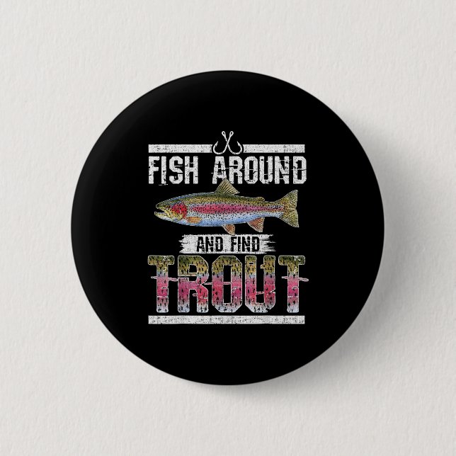 Bóton Redondo 5.08cm Fish Around And Find Trout Funny Quote For Fisherm (Frente)